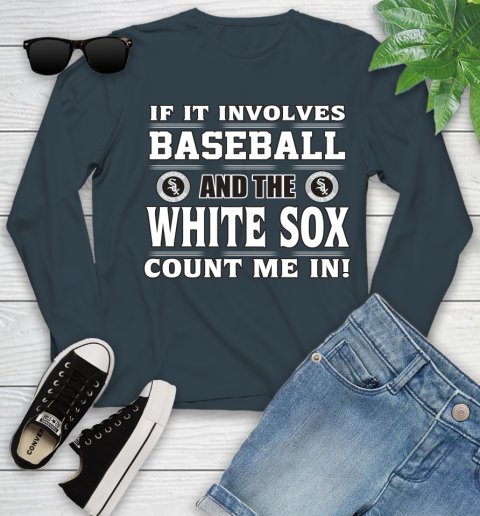 MLB If It Involves Baseball And The Chicago White Sox Count Me In Sports Youth Long Sleeve 8