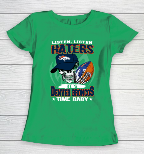 Listen Haters It is BRONCOS Time Baby NFL Women's T-Shirt 5