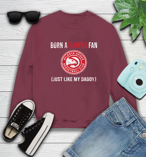 NBA Atlanta Hawks Loyal Fan Just Like My Daddy Basketball Shirt Sweatshirt 5