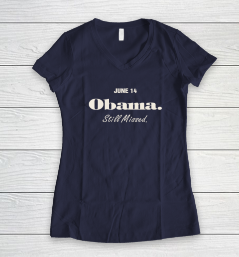 Obama Day June 14 Obama Still Missed Women's V-Neck T-Shirt 7