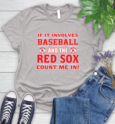 MLB If It Involves Baseball And The Boston Red Sox Count Me In Sports Women's T-Shirt 10
