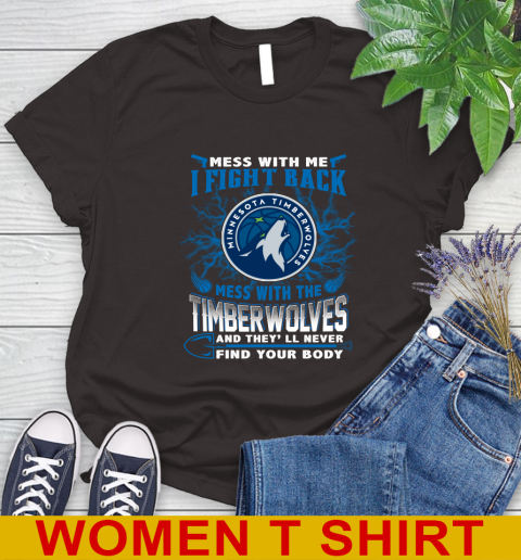 NBA Basketball Minnesota Timberwolves Mess With Me I Fight Back Mess With My Team And They'll Never Find Your Body Shirt Women's T-Shirt 9