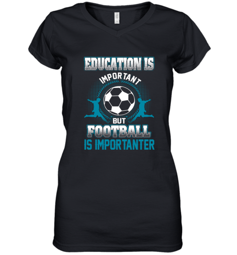 Education Is Important But Football Is Importanter Women's V-Neck T-Shirt