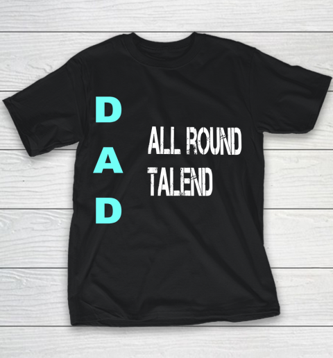 Father's Day Funny Gift Ideas Apparel  Dad All Round Talend, birthday dad, statement father T Shir Youth T-Shirt