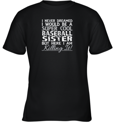 I Never Dreamed Would Be a Cool Baseball Sister But Youth T-Shirt