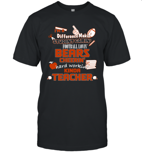 Chicago Bears NFL I'm A Difference Making Student Caring Football Loving Kinda Teacher Unisex Jersey Tee