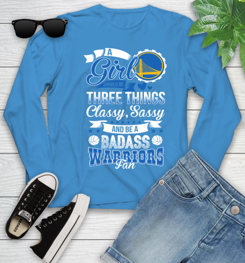 Golden State Warriors NBA A Girl Should Be Three Things Classy Sassy And A Be Badass Fan Youth Long Sleeve 8
