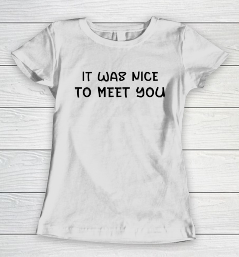Funny White Lie Party Theme It Was Nice To Meet You Women's T-Shirt