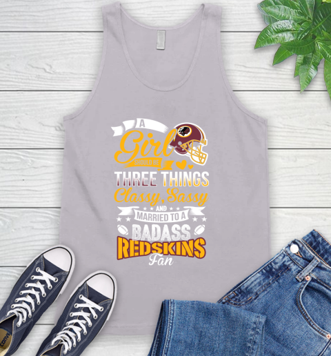 Washington Redskins NFL Football A Girl Should Be Three Things Classy Sassy And A Be Badass Fan Tank Top 3