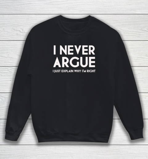 I Never Argue Sweatshirt