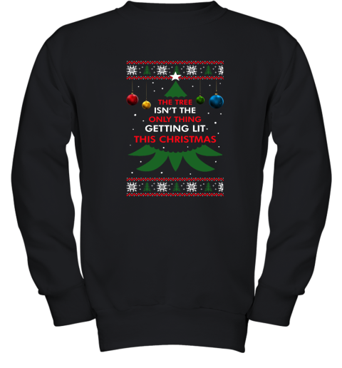 The Tree Isn't The Only Thing Getting Lit This Christmas Youth Sweatshirt