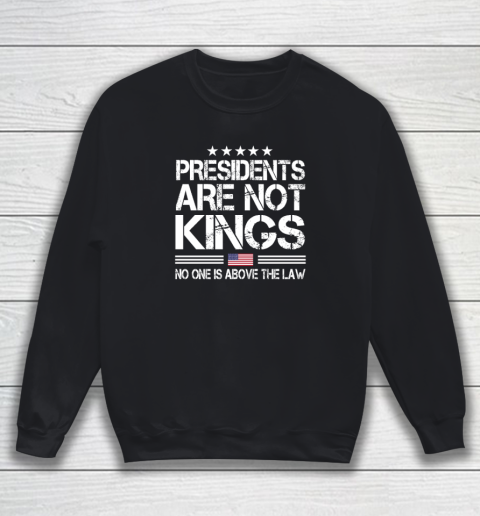 Presidents Are Not Kings USA Flag No One Is Above The Law Kings In America Sweatshirt