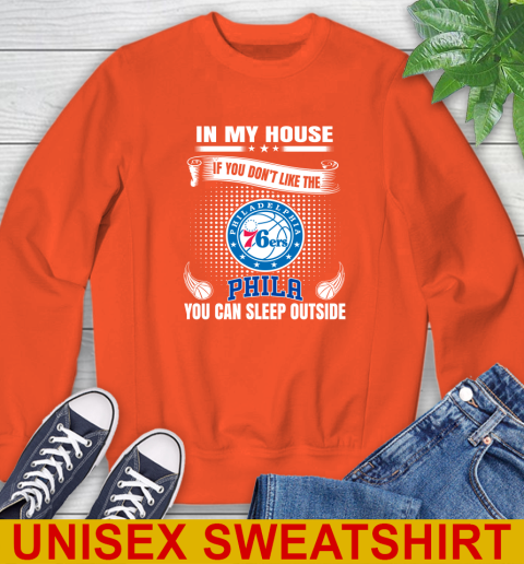 Philadelphia 76ers NBA Basketball In My House If You Don't Like The  76ers You Can Sleep Outside Shirt Sweatshirt 3