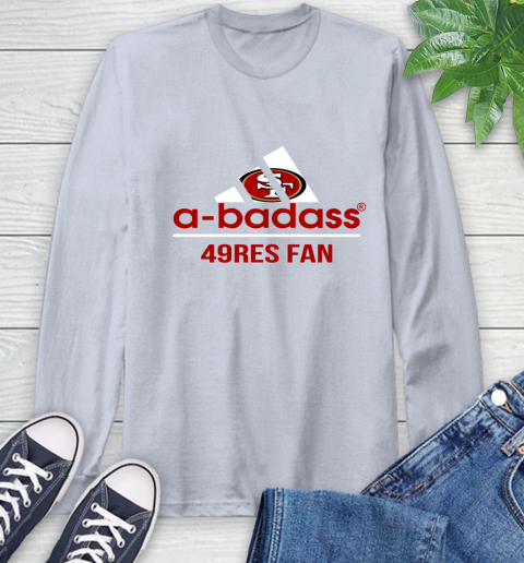 NFL A Badass San Francisco 49ers Fan Adidas Football Sports Long Sleeve T-Shirt 6