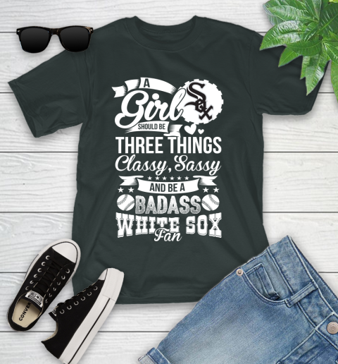 Chicago White Sox MLB Baseball A Girl Should Be Three Things Classy Sassy And A Be Badass Fan Youth T-Shirt 6
