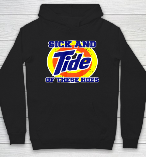 Sick And Tide Of These Hoes Hoodie