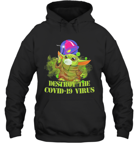 Taco Bell Baby Yoda Destroy The Covid 19 Virus Hoodie