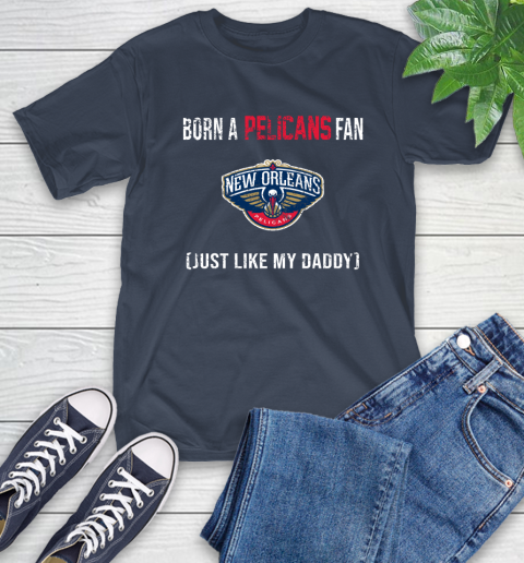 NBA New Orleans Pelicans Loyal Fan Just Like My Daddy Basketball Shirt T-Shirt 3