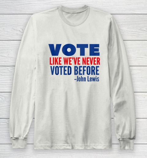 Vote John Lewis Quote Like Never Voted Before Long Sleeve T-Shirt 9