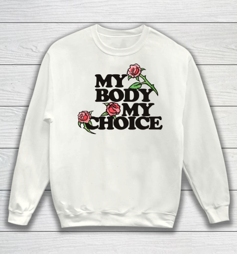 My Body My Choice Shirt Sweatshirt