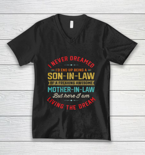 Son In Law Shirt  I Never Dreamed I d End Up Being A Son In Law Mother in Law V-Neck T-Shirt