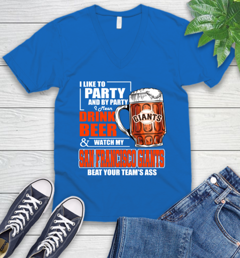 MLB I Like To Party And By Party I Mean Drink Beer And Watch My San Francisco Giants Beat Your Team's Ass Baseball V-Neck T-Shirt 5