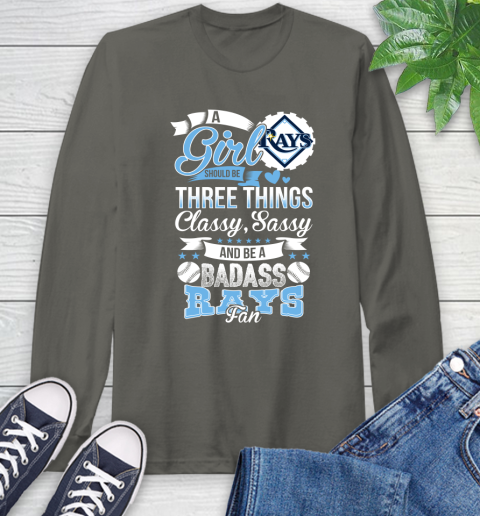 Tampa Bay Rays MLB Baseball A Girl Should Be Three Things Classy Sassy And A Be Badass Fan Long Sleeve T-Shirt 9