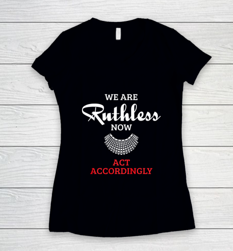We Are Ruthless Now Act Accordingly Women's V-Neck T-Shirt