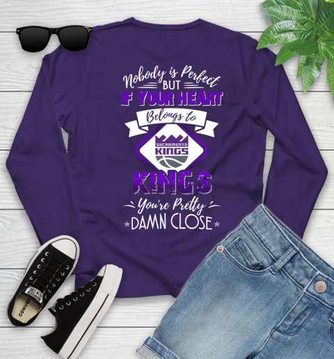 NBA Basketball Sacramento Kings Nobody Is Perfect But If Your Heart Belongs To Kings You're Pretty Damn Close Shirt Youth Long Sleeve 4