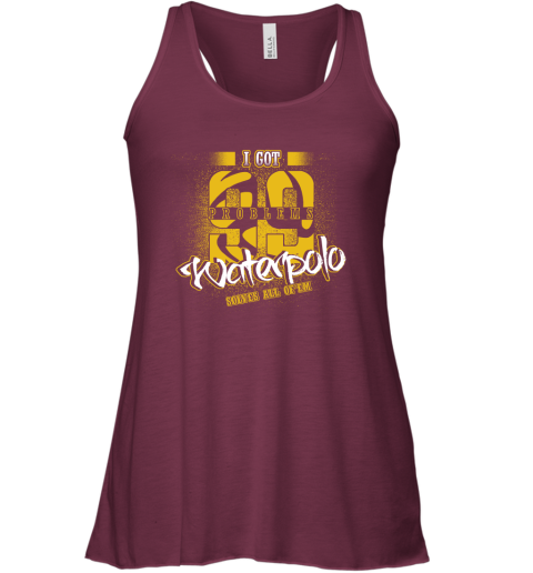 I Got 99 Problems Waterpolo Solves All Of'em Racerback Tank 3 I Got 99 Problems Waterpolo Solves All Of'em Racerback Tank - Image 3