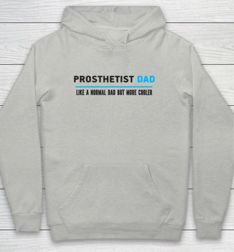 Father gift shirt Mens Prosthetist Dad Like A Normal Dad But Cooler Funny Dad's T Shirt Youth Hoodie