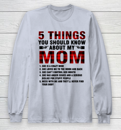 Mother's Day Funny Gift Ideas Apparel  5 Things You Should Know About My Mom T Shirt Long Sleeve T-Shirt 4