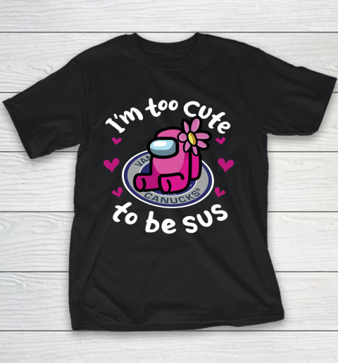 Vancouver Canucks NHL Ice Hockey Among Us I Am Too Cute To Be Sus Youth T-Shirt