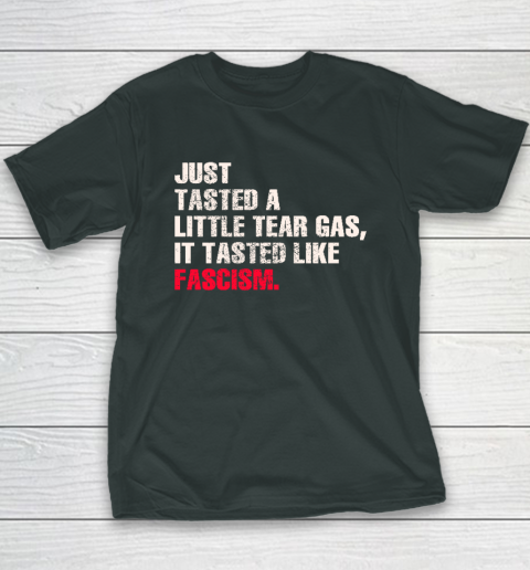 Just Tasted A Little Tear Gas It Tasted Like Fascism Youth T-Shirt 3