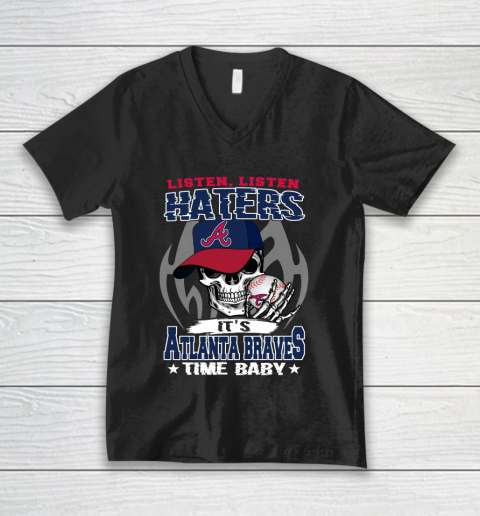 Listen Haters It is BRAVES Time Baby MLB V-Neck T-Shirt