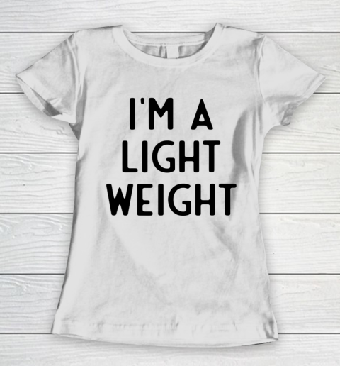I'm A Light Weight I Funny White Lie Party Women's T-Shirt