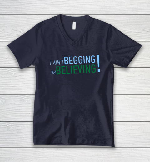 I Ain't Begging I'm Believing V-Neck T-Shirt 2
