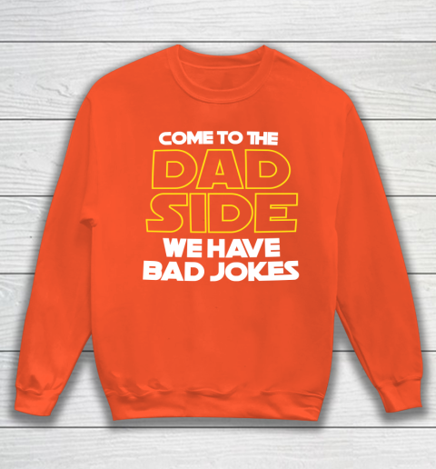 Come To The Dad Side We Have Bad Jokes Funny Star Wars Dad Jokes Sweatshirt 3