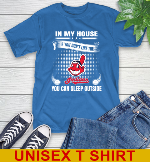 Cleveland Indians MLB Baseball In My House If You Don't Like The  Indians You Can Sleep Outside Shirt T-Shirt 11