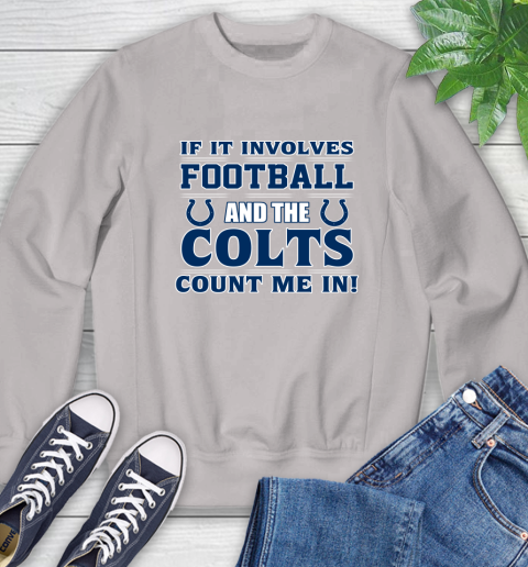 NFL If It Involves Football And The Indianapolis Colts Count Me In Sports Sweatshirt 12
