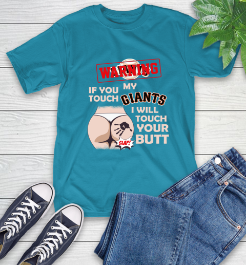 San Francisco Giants MLB Baseball Warning If You Touch My Team I Will Touch My Butt T-Shirt 9