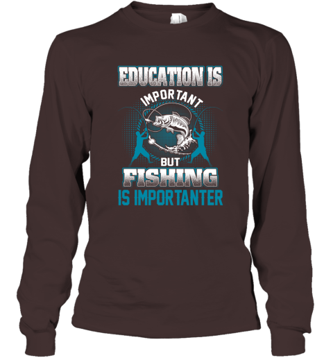 Education Is Important But Fishing Is Importanter Long Sleeve T-Shirt 3