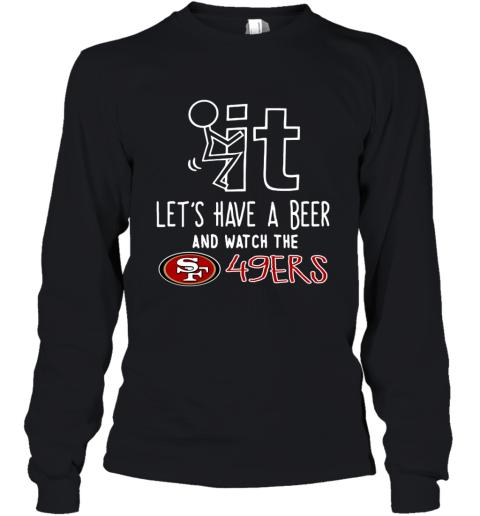 Fuck It Let's Have A Beer And Watch The San Francisco 49ers Women's T-Shirt  