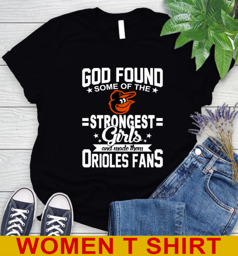 Baltimore Orioles MLB Baseball God Found Some Of The Strongest Girls Adoring Fans Women's T-Shirt