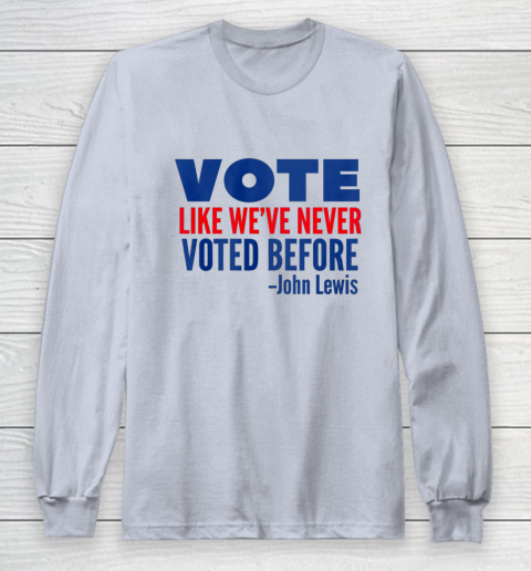 Vote John Lewis Quote Like Never Voted Before Long Sleeve T-Shirt 4