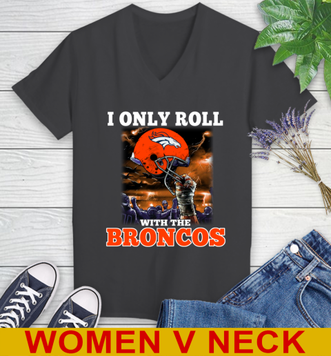 Denver Broncos NFL Football I Only Roll With My Team Sports Women's V-Neck T-Shirt 8