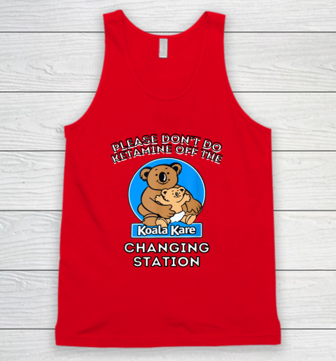 Please Don't Do Ketamine Off The Koala Kare Changing Station Tank Top 4