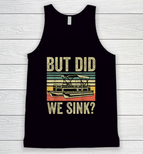 Boat Captain Shirt But Did We Sink Funny Pontoon Boating Tank Top