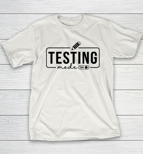 Test Day Teacher Shirt Testing Mode On Youth T-Shirt