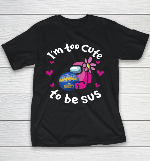 Denver Nuggets NBA Basketball Among Us I Am Too Cute To Be Sus Youth T-Shirt